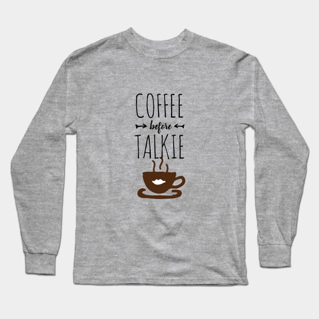 Coffee Before Talkie Long Sleeve T-Shirt by Things & Stuff